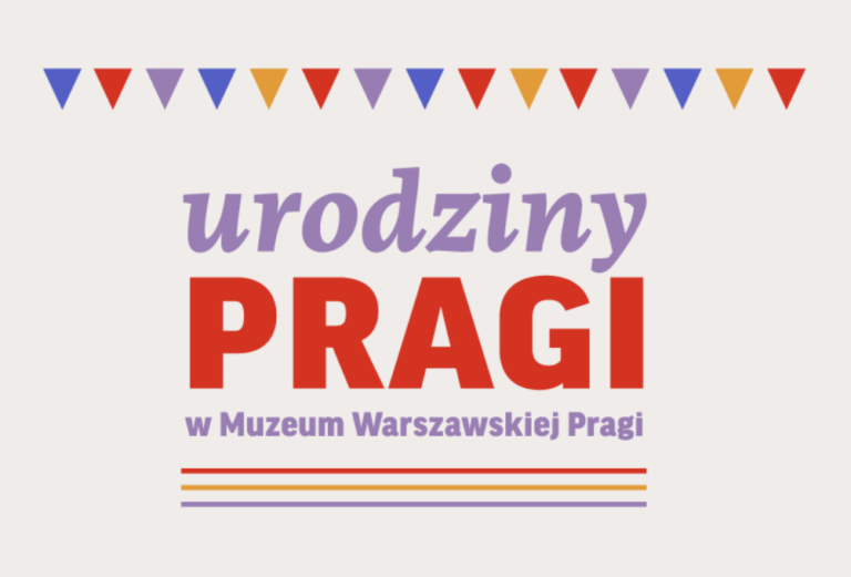 Muzeum Warszawskiej Pragi zaprasza na urodziny dzielnicy