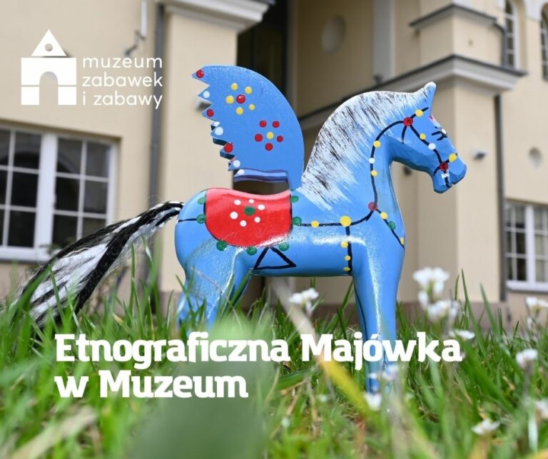 Etnograficzna Majówka w Muzeum Zabawek i Zabawy 