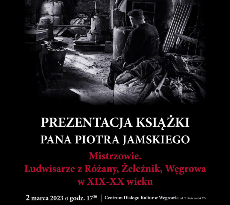 Prezentacja książki Piotra Jamskiego „Mistrzowie. Ludwisarze z Różany, Żeleźnik, Węgrowa w XIX-XX wieku”