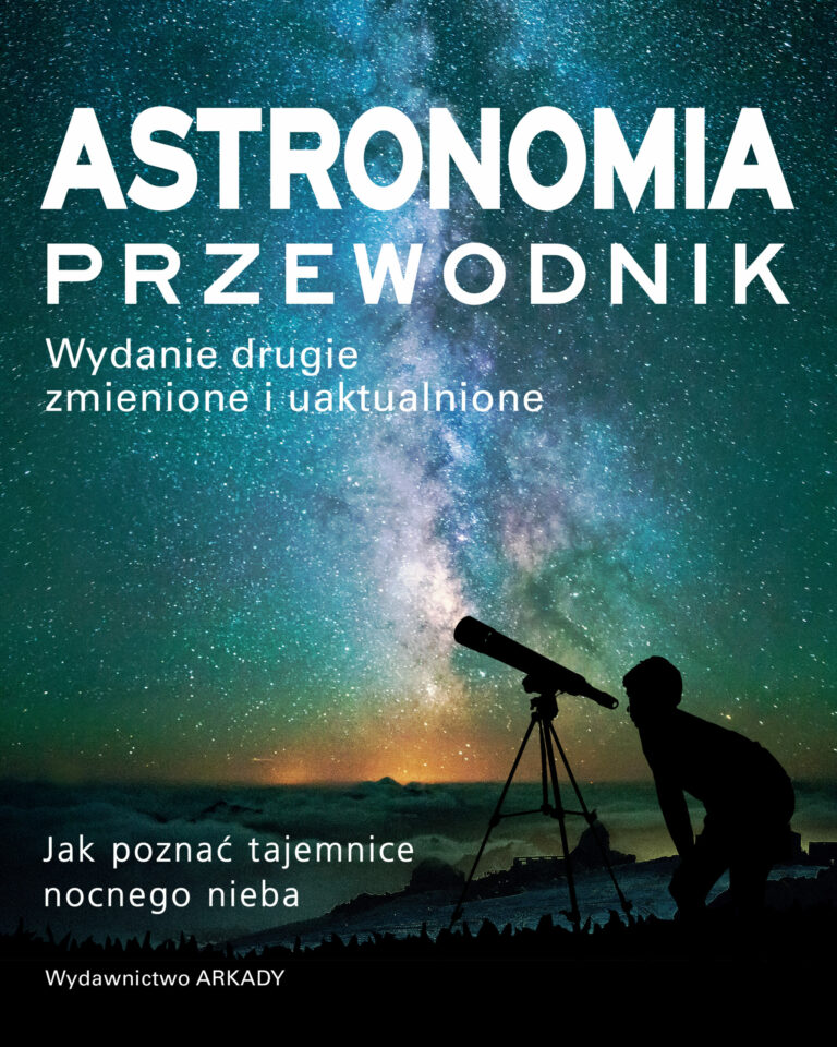 Wydawnictwo Arkady poleca: Astronomia. Przewodnik. Jak poznać tajemnice nocnego nieba