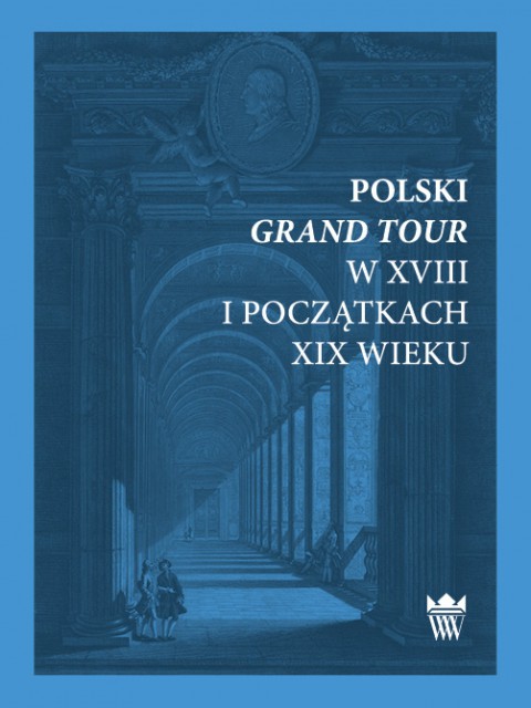 Muzeum Pałacu Króla Jana III w Wilanowie poleca: Polski Grand Tour w XVIII i początkach XIX wieku