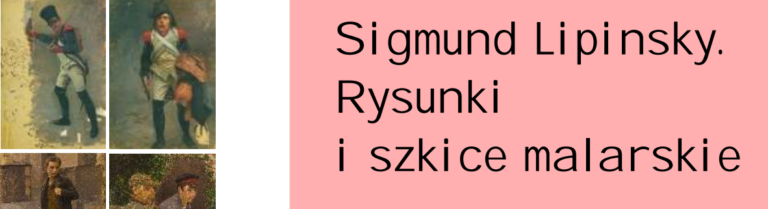 Sigmund Lipinsky. Rysunki i szkice malarskie