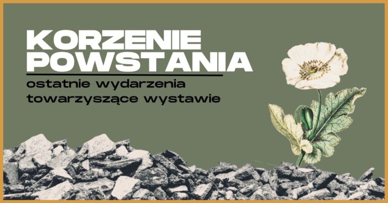 Ostatnie wydarzenia towarzyszące wystawie plenerowej „Korzenie powstania”