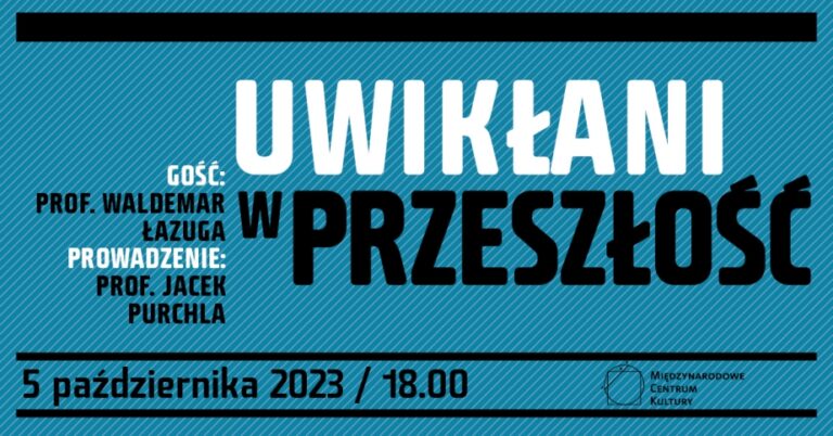 „Uwikłani w przeszłość” – spotkanie w Międzynarodowym Centrum Kultury