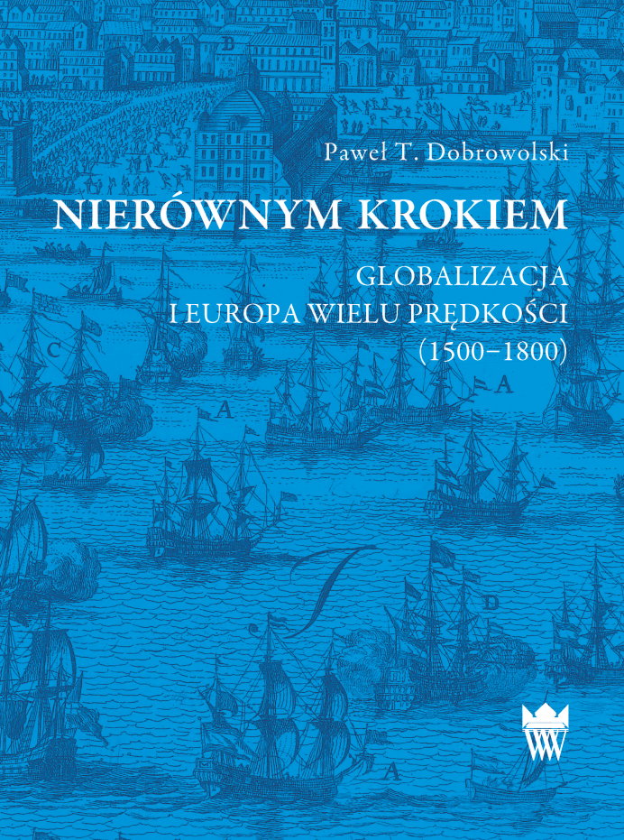 Nierównym krokiem. Globalizacja i Europa wielu prędkości (1500–1800)