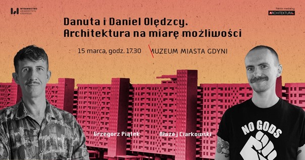 Architektura na miarę możliwości. Danuta i Daniel Olędzcy – spotkanie  z dr. Błażejem Ciarkowskim