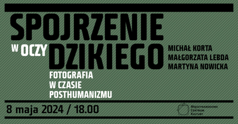 „Spojrzenie w oczy dzikiego. Fotografia w czasie posthumanizmu” – spotkanie z Michałem Kortą i Małgorzatą Lebdą