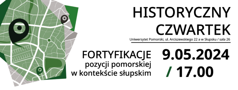 Słupski HISTORYCZNY CZWARTEK / Fortyfikacje pozycji pomorskiej w kontekście słupskim