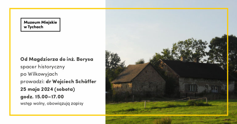 Od Magdziorza do inż. Borysa, czyli spacerując po Wilkowyjach z Muzeum Miejskim w Tychach