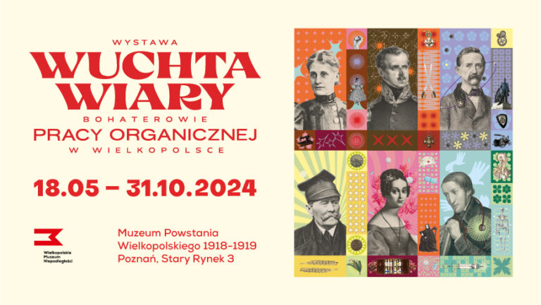 Wystawa czasowa: „Wuchta wiary. Bohaterowie pracy organicznej w Wielkopolsce” w Muzeum Powstania Wielkopolskiego 1918-1919