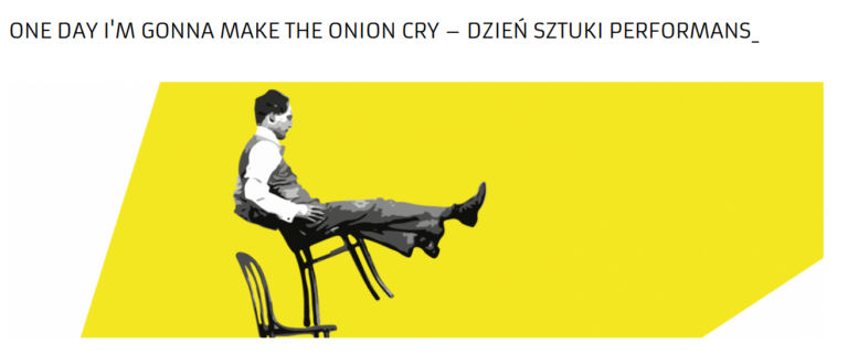 ONE DAY I’M GONNA MAKE THE ONION CRY – DZIEŃ SZTUKI PERFORMANS