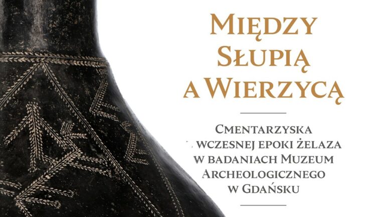 Między Słupią a Wierzycą – cmentarzyska z wczesnej epoki żelaza w badaniach Muzeum Archeologicznego w Gdańsku – wystawa czasowa w Poznaniu