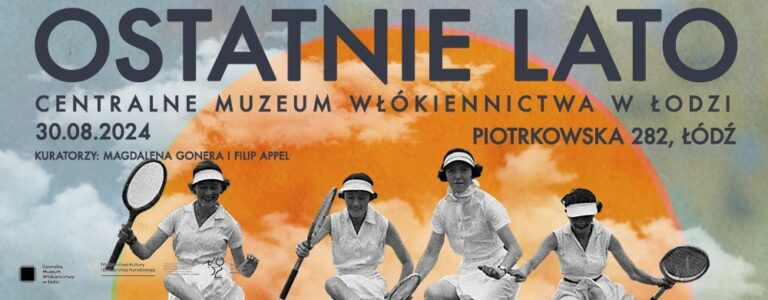 „OSTATNIE LATO” – NOWA WYSTAWA STAŁA W CENTRALNYM MUZEUM WŁÓKIENNICTWA W ŁODZI