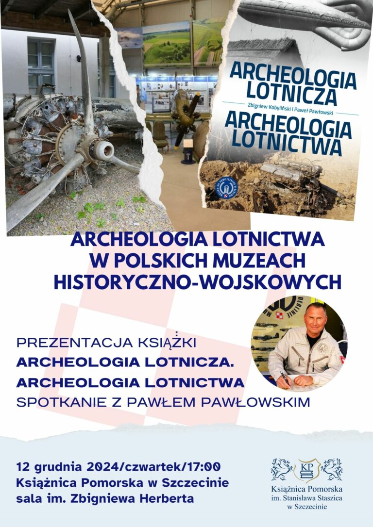 Archeologia lotnictwa w polskich muzeach historyczno-wojskowych – spotkanie z Pawłem Pawłowskim