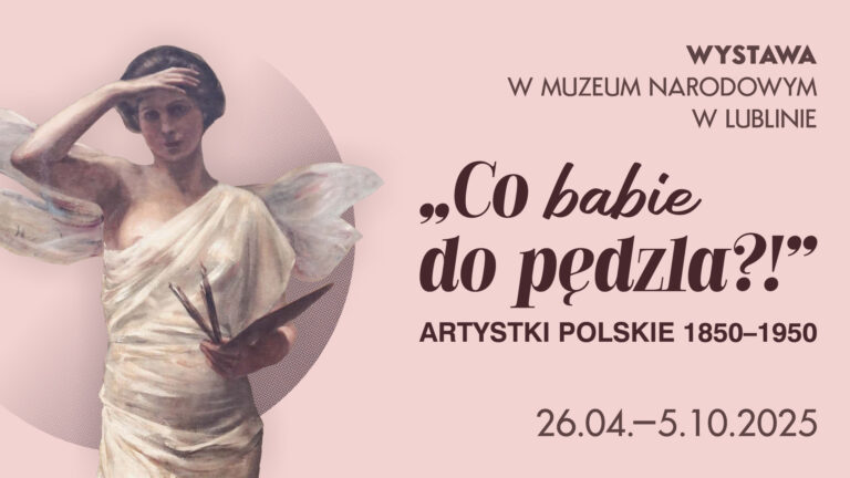 „Co babie do pędzla?!”. Artystki polskie 1850–1950 | Wystawa w Muzeum Narodowym w Lublinie