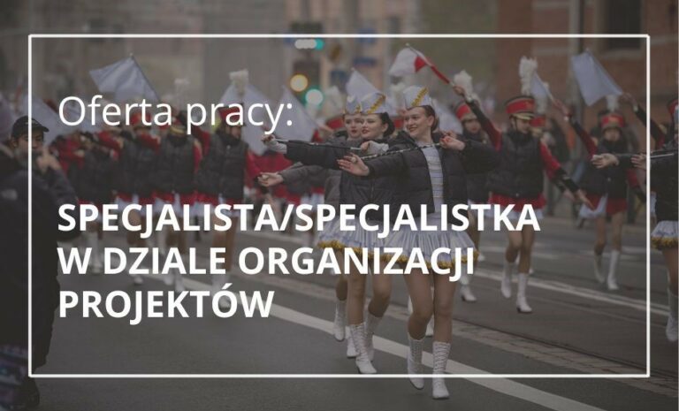 Ogłaszamy nabór na wolne stanowisko Specjalistki/Specjalisty w Dziale Organizacji Projektów