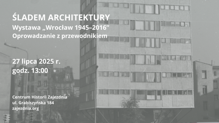 Śladem architektury – oprowadzanie z przewodnikiem po wystawie „Wrocław 1945-2016”