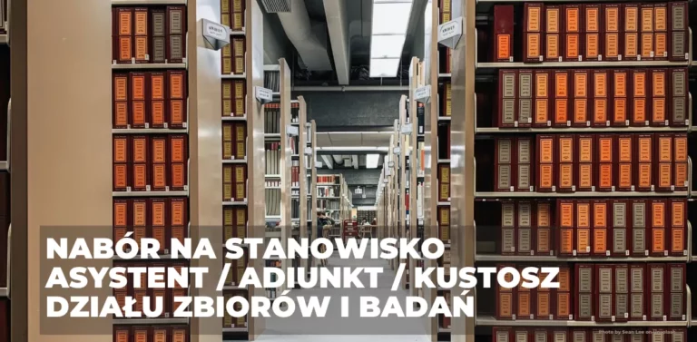 NABÓR NA STANOWISKO ASYSTENT / ADIUNKT / KUSTOSZ DZIAŁU ZBIORÓW I BADAŃ