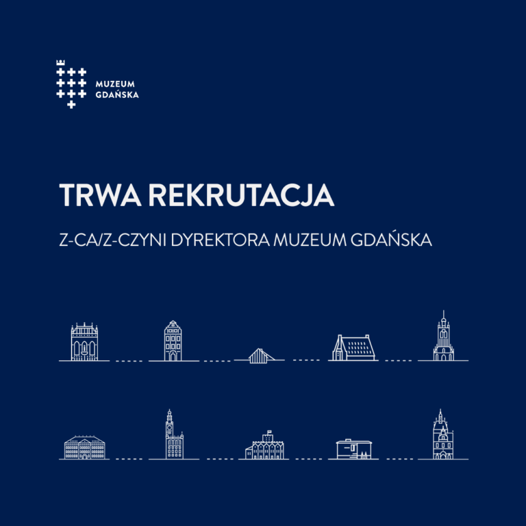 Muzeum Gdańska – samorządowa instytucja kultury – ogłasza nabór na stanowisko ZASTĘPCZYNI / ZASTĘPCY DYREKTORA