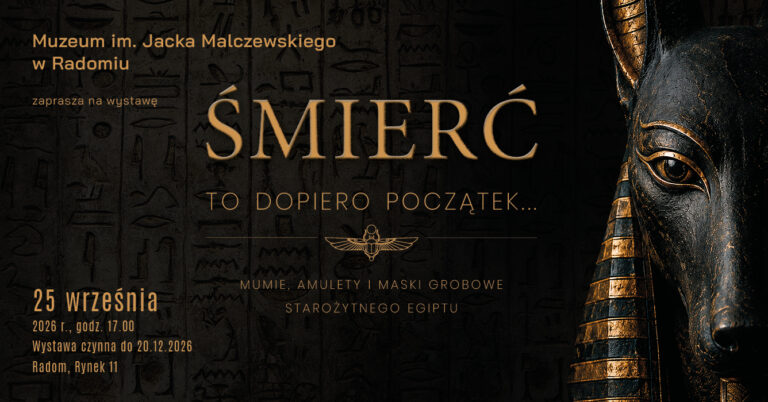 Muzeum im. Jacka Malczewskiego w Radomiu zaprasza na wernisaż wystawy „Śmierć to dopiero początek. Mumie, amulety i maski grobowe starożytnego Egiptu”