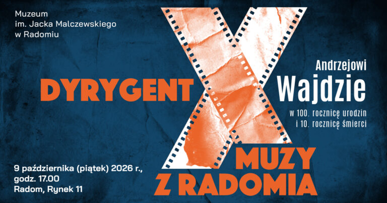 WYSTAWA „DYRYGENT X MUZY Z RADOMIA. ANDRZEJOWI WAJDZIE W 100. ROCZNICĘ URODZIN I 10. ROCZNICĘ ŚMIERCI”
